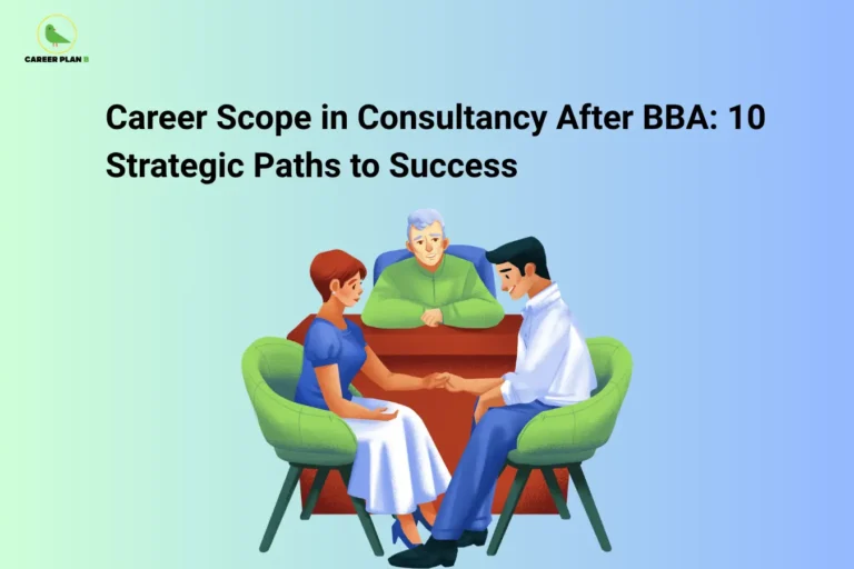 Career Plan B logo appears in the top-left corner of an educational banner titled "Career Scope in Consultancy After BBA: 10 Strategic Paths to Success." The visual features a professional consulting session where two individuals are engaged in a discussion across a table while a senior advisor or consultant observes and guides the conversation. The design represents business consulting, problem-solving, strategic planning, client advisory services, and professional guidance. It highlights career opportunities after a BBA in Consultancy, including business consultant, management consultant, strategy analyst, operations consultant, human resources consultant, financial consultant, marketing consultant, organizational development specialist, project consultant, and independent business advisor. The graphic emphasizes analytical thinking, communication skills, client relationship management, decision-making, and strategic business solutions that help organizations improve performance and achieve their goals.