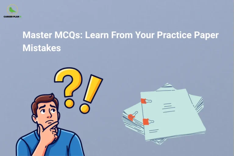 Career Plan B logo appears in the top-left corner of an educational banner titled "Master MCQs: Learn From Your Practice Paper Mistakes." The illustration features a student thoughtfully analyzing questions, accompanied by question mark and exclamation mark symbols that represent problem-solving, self-assessment, and learning from errors. A stack of practice papers is displayed on the right, highlighting the importance of mock tests and question-paper analysis in exam preparation. The visual emphasizes effective MCQ preparation strategies, including reviewing incorrect answers, identifying weak concepts, recognizing recurring mistakes, understanding question patterns, improving accuracy, and strengthening critical thinking skills. Key themes include practice test evaluation, exam readiness, error analysis, knowledge retention, time management, confidence building, and continuous improvement. The banner encourages students to treat mistakes as learning opportunities, carefully review practice papers, refine test-taking strategies, and use feedback from previous errors to achieve better performance in multiple-choice examinations and competitive tests.