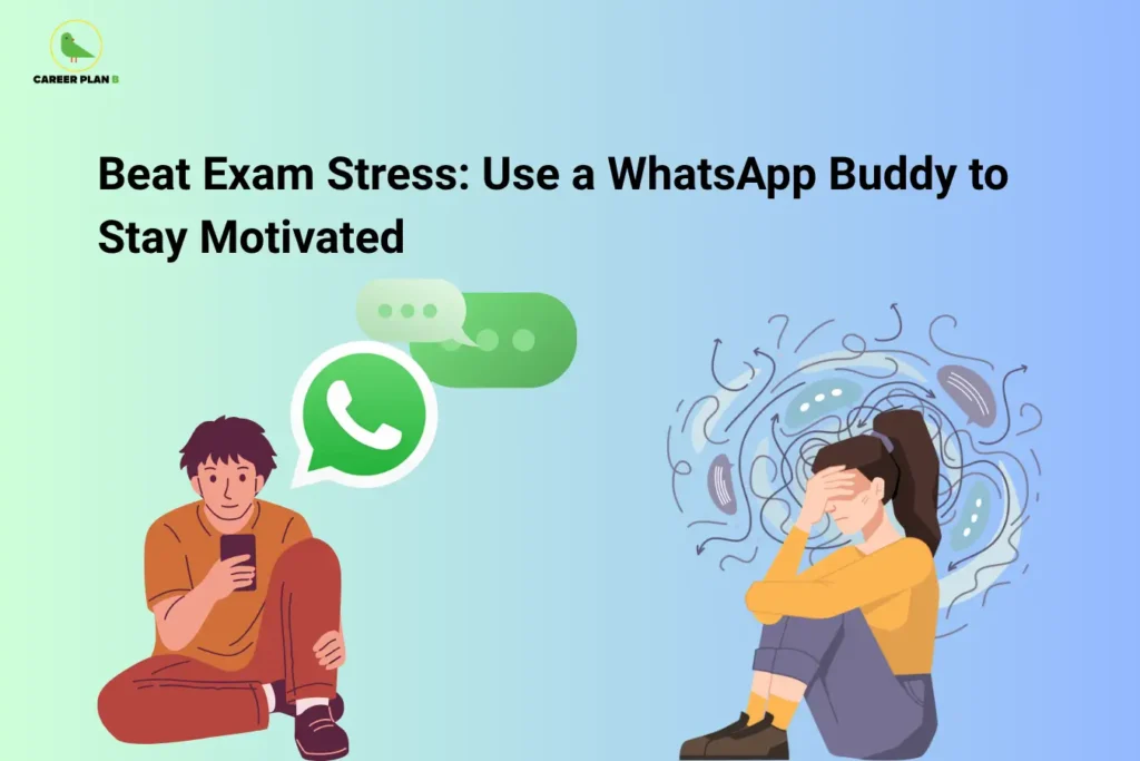 Career Plan B logo appears in the top-left corner of an educational banner titled "Beat Exam Stress: Use a WhatsApp Buddy to Stay Motivated." The illustration shows a student using a smartphone with WhatsApp messaging icons, representing peer support and accountability during exam preparation. On the opposite side, another student appears overwhelmed by stress and anxiety, highlighting the emotional challenges students often face while studying for exams. The visual emphasizes the benefits of having a study partner or accountability buddy through WhatsApp or other messaging platforms to stay motivated, share progress, exchange study resources, discuss difficult topics, and maintain consistent preparation habits. Key themes include exam stress management, peer learning, emotional support, motivation, collaboration, productivity, goal tracking, and maintaining focus during intensive study periods. The banner encourages students to leverage positive communication, mutual encouragement, and study accountability to reduce exam anxiety, improve confidence, stay disciplined, and achieve better academic performance.