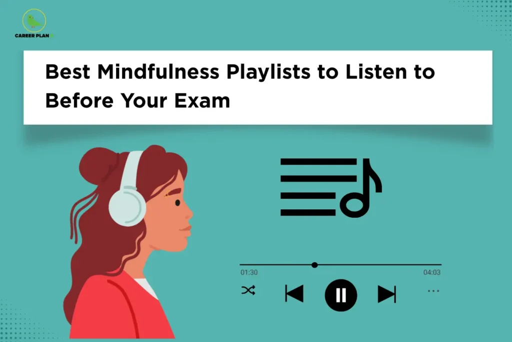 Career Plan B logo appears in the top-left corner of an educational banner titled "Best Mindfulness Playlists to Listen to Before Your Exam." The illustration features a student wearing headphones and listening to audio, accompanied by music symbols and a media player interface, representing the use of calming music and mindfulness audio before examinations. The visual highlights the role of mindfulness playlists, relaxing music, meditation sounds, nature audio, instrumental tracks, and guided breathing sessions in reducing exam stress and improving mental focus. Key themes include relaxation, concentration, emotional balance, anxiety reduction, stress management, mental clarity, positive mindset, and exam readiness. The banner encourages students to use carefully selected mindfulness and calming playlists before exams to promote relaxation, enhance focus, improve emotional well-being, and create a calm mental state that supports better academic performance and confidence on exam day.