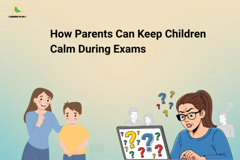 Career Plan B logo appears in the top-left corner of an educational banner titled "How Parents Can Keep Children Calm During Exams." The illustration features a supportive parent comforting a worried child on the left, while on the right a stressed parent looks at a laptop surrounded by question marks, symbolizing exam-related anxiety and uncertainty. The visual emphasizes the important role parents play in reducing academic stress and creating a positive environment during examination periods. Key themes include parental support, emotional well-being, exam stress management, student mental health, positive communication, confidence building, academic encouragement, family involvement, study-life balance, and healthy coping strategies. The banner highlights practical ways parents can help children stay calm, such as offering reassurance, avoiding excessive pressure, maintaining realistic expectations, encouraging regular breaks, supporting healthy sleep and nutrition habits, and fostering open conversations. It promotes a nurturing and understanding approach that helps students remain focused, confident, resilient, and emotionally balanced throughout the exam season.