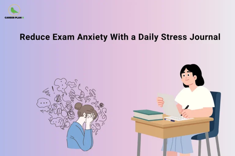 Career Plan B logo appears in the top-left corner of an educational banner titled "Reduce Exam Anxiety With a Daily Stress Journal." The illustration contrasts a student experiencing overwhelming thoughts and anxiety on the left with a calm student writing at a desk on the right, symbolizing the positive impact of journaling on mental well-being during exam preparation. The visual highlights how maintaining a daily stress journal can help students manage emotions, organize thoughts, reduce anxiety, improve self-awareness, and build confidence before examinations. Key themes include exam stress management, mental health support, emotional regulation, mindfulness, self-reflection, healthy study habits, productivity, resilience, focus improvement, and student wellness. The banner encourages students to regularly write down worries, study challenges, goals, achievements, and coping strategies to gain clarity and reduce mental overload. By turning anxious thoughts into written reflections, students can develop a more balanced mindset, improve concentration, strengthen emotional control, and approach exams with greater confidence and calmness.