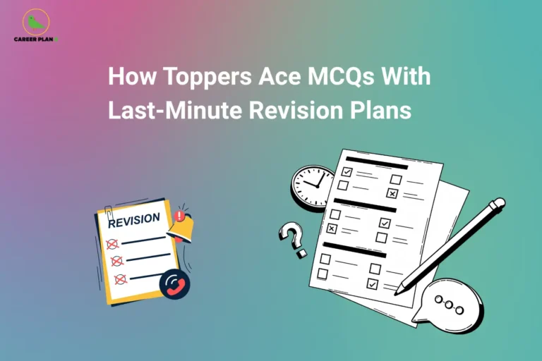 Career Plan B logo appears in the top-left corner of an educational banner titled "How Toppers Ace MCQs With Last-Minute Revision Plans." The illustration features a revision checklist on the left and a multiple-choice question paper with a clock, pencil, and study-related icons on the right, representing effective exam preparation and time management. The visual emphasizes how high-performing students use structured last-minute revision strategies to maximize accuracy, boost confidence, and improve performance in MCQ-based examinations. Key themes include smart revision techniques, exam readiness, practice paper analysis, time management, memory retention, strategic learning, question-solving skills, productivity, focus enhancement, and academic success. The banner encourages students to prioritize important topics, review key formulas and concepts, analyze previous mistakes, practice timed MCQs, and use concise revision notes before the exam. By following a focused and organized revision plan, students can strengthen recall, reduce exam anxiety, improve decision-making under time pressure, and approach multiple-choice examinations with greater confidence and efficiency.