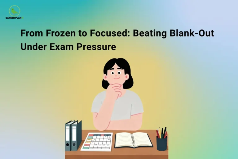 Career Plan B logo appears in the top-left corner of an educational banner titled "From Frozen to Focused: Beating Blank-Out Under Exam Pressure." The illustration shows a student sitting at a study desk with books, a planner, and stationery while appearing thoughtful and determined, representing the challenge of overcoming mental blocks during examinations. The visual highlights a common exam-day experience where students suddenly forget information despite adequate preparation and emphasizes practical strategies to regain focus and confidence. Key themes include exam anxiety management, overcoming blank-outs, stress reduction, memory recall techniques, concentration improvement, emotional resilience, academic performance, test-taking strategies, student well-being, and confidence building. The banner encourages students to use calming techniques such as deep breathing, positive self-talk, structured revision, mindfulness practices, and time-management methods to reduce pressure and improve recall during exams. By learning how to manage stress effectively and stay mentally composed, students can transition from feeling overwhelmed and frozen to becoming focused, confident, and capable of performing at their best under exam conditions.