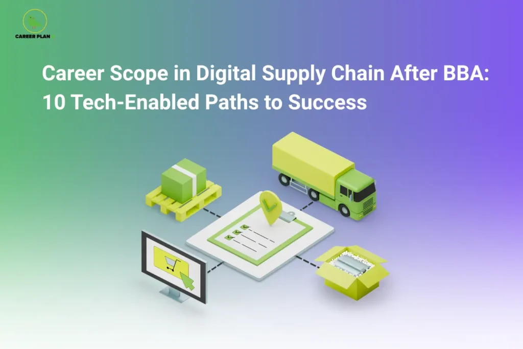 A Career Plan B educational banner titled "Career Scope in Digital Supply Chain After BBA: 10 Tech-Enabled Paths to Success" is displayed on a gradient background blending green, blue, and purple shades. The illustration showcases key elements of a modern digital supply chain, including a delivery truck, shipping boxes, a digital checklist, a computer screen with an online shopping cart, and interconnected logistics symbols. These visuals represent technology-driven supply chain operations, e-commerce fulfillment, inventory management, transportation networks, and digital logistics systems. The design highlights how BBA graduates can build successful careers by combining business management knowledge with emerging supply chain technologies. Key themes include digital transformation, logistics analytics, procurement management, warehouse operations, demand forecasting, inventory optimization, supply chain automation, transportation planning, e-commerce logistics, and data-driven decision-making. The banner promotes career opportunities such as Supply Chain Analyst, Logistics Coordinator, Procurement Specialist, Inventory Manager, Operations Executive, E-commerce Supply Chain Manager, Demand Planner, Warehouse Manager, Transportation Analyst, and Digital Supply Chain Consultant. It emphasizes the growing importance of technology, analytics, process optimization, and operational efficiency in creating resilient and competitive supply chains across global industries.