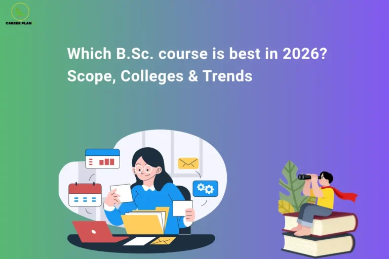 The Career Plan B logo, featuring a green bird inside a yellow circle with the brand name below it, appears in the top-left corner. The image headline reads "Which B.Sc. course is best in 2026? Scope, Colleges & Trends" in large bold white text against a green-to-purple gradient background. On the left, an illustration shows a student working on a laptop while organizing documents and folders, surrounded by icons representing a calendar, email, and settings, symbolizing academic planning and course selection. On the right, a student sits on a stack of books using binoculars to look ahead, representing exploration of future opportunities, career prospects, and informed decision-making. The overall design highlights choosing the best B.Sc. course based on future scope, top colleges, and emerging industry trends in 2026.
