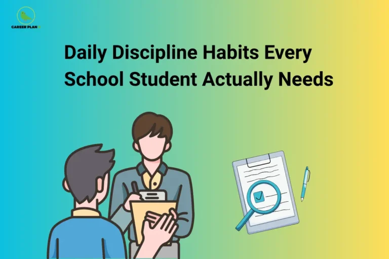 The Career Plan B logo, featuring a green bird inside a yellow circle with the brand name beneath it, appears in the top-left corner. The image headline reads "Daily Discipline Habits Every School Student Actually Needs" in large, bold black text against a blue-to-yellow gradient background. On the lower left, an illustration shows a student speaking with a mentor or teacher holding a clipboard, symbolizing guidance, accountability, and the development of positive daily habits. On the lower right, a clipboard with a completed checklist, a magnifying glass, and a pen represent planning, self-assessment, organization, and consistent progress tracking. The overall design emphasizes the importance of discipline, routine, and effective habit-building for school students to improve academic performance and personal growth.