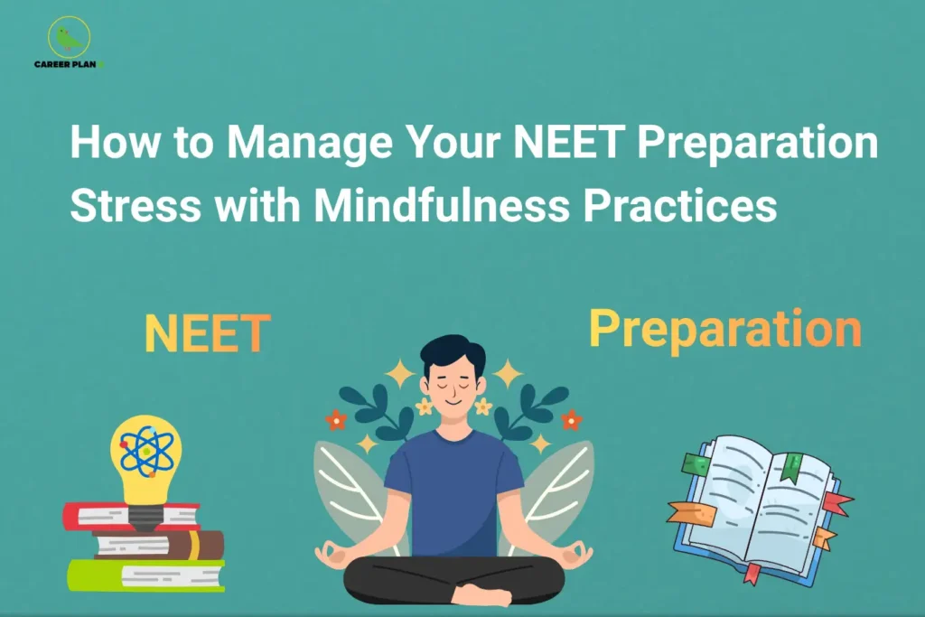 Career Plan B graphic titled “How to Manage Your NEET Preparation Stress with Mindfulness Practices”, featuring a teal background, a student meditating in the center, and illustrations of study books and a lightbulb representing preparation and learning.