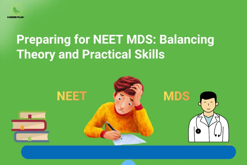 An educational graphic on a green background titled "Preparing for NEET MDS: Balancing Theory and Practical Skills." The illustration depicts a stressed student writing on paper next to a stack of books, balancing across from an icon of a doctor, with the Career Plan B logo featuring a green bird icon visible in the upper left corner.