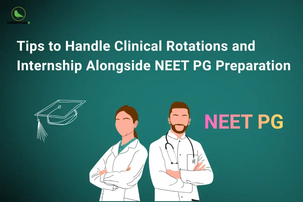 An educational graphic on a dark green background titled "Tips to Handle Clinical Rotations and Internship Alongside NEET PG Preparation." The illustration displays a female and male doctor in lab coats next to a graduation cap drawing, with the Career Plan B logo featuring a green bird icon positioned in the top left corner.