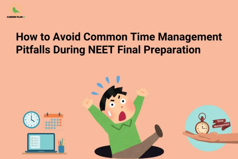 Illustration showing common time management pitfalls during NEET final preparation, including study planning, revision schedules, mock test strategies, and productivity tips for NEET aspirants – Career Plan B