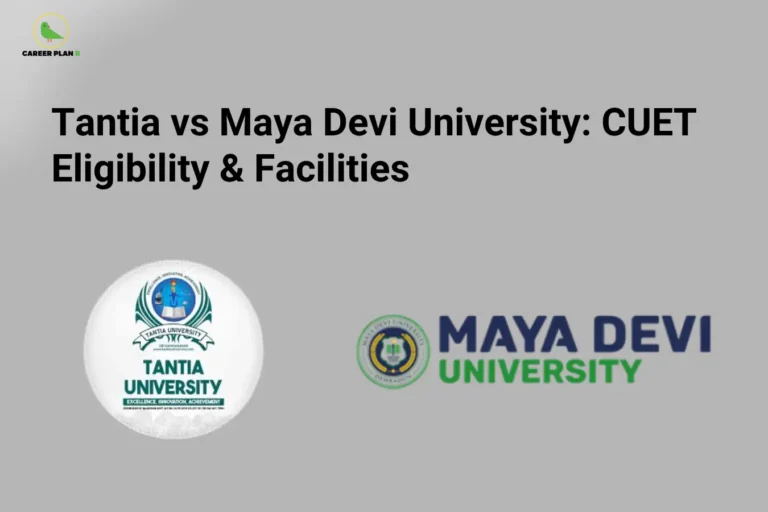 Comparison infographic of Tantia University vs Maya Devi University covering CUET eligibility, campus facilities, admission criteria, and university comparison for aspiring students – Career Plan B