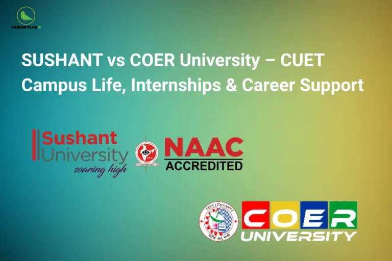 Comparison infographic of Sushant vs COER University for CUET, highlighting campus life, internships, career support, student facilities, and academic opportunities – Career Plan B