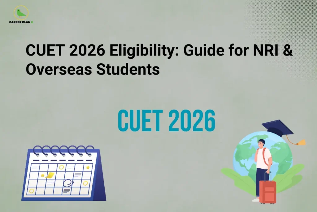 CUET 2026 eligibility for NRI students – CUET 2026 Eligibility: Guide for NRI & Overseas Students, featuring a calendar, globe, and international student with luggage.