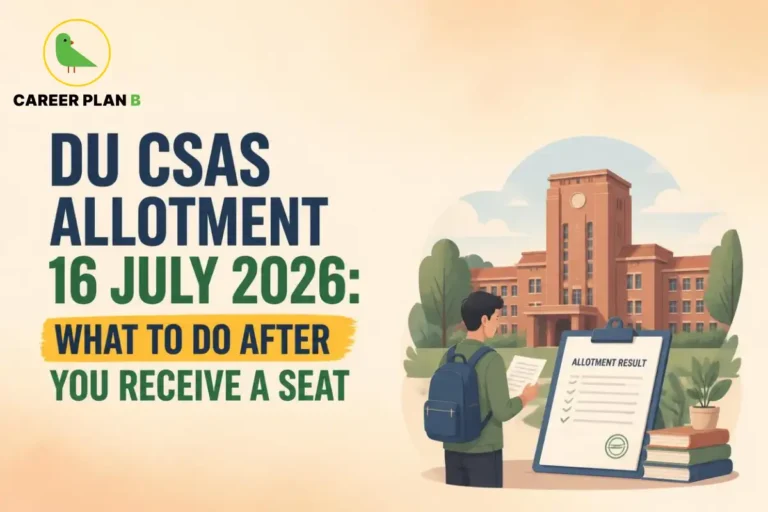 The Career Plan B logo is displayed in the top-left corner. The headline reads “DU CSAS Allotment 16 July 2026: What to Do After You Receive a Seat” in bold blue and green text, with “What to Do After” highlighted in yellow against a light beige background. On the right, an illustration shows a student with a backpack reviewing documents beside an allotment result clipboard, with a Delhi University-style academic building, books, and trees in the background. The design highlights DU CSAS Allotment 2026, DU admission process, Delhi University seat allotment, CUET UG counselling, CSAS portal, admission confirmation, document verification, and undergraduate admissions in Delhi University.