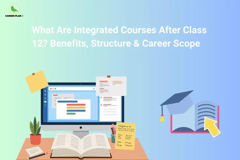 The Career Plan B logo appears in the top-left corner. The headline reads “What Are Integrated Courses After Class 12? Benefits, Structure & Career Scope” in large white text against a soft green and blue gradient background. The illustration features a study desk with a computer, open books, notes, stationery, and a plant on the left, while a graduation cap and open book icon appear on the right. The design represents integrated courses after Class 12, highlighting their course structure, key benefits, academic opportunities, and future career scope for students.