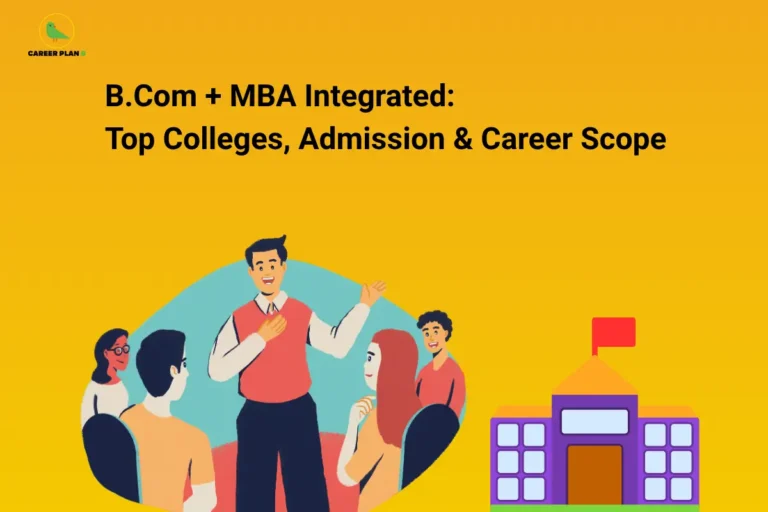 The Career Plan B logo appears in the top-left corner. The headline reads “B.Com + MBA Integrated: Top Colleges, Admission & Career Scope” in large bold black text against a bright yellow-orange background. The illustration features a group of students engaged in a discussion with a presenter on the left and a colorful college building icon on the right. The design represents an overview of the integrated B.Com and MBA program, highlighting top colleges, admission opportunities, higher education, management studies, and future career prospects for students.