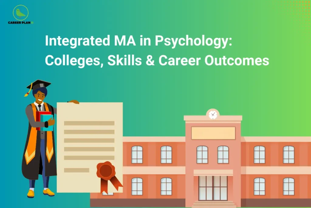 The Career Plan B logo appears in the top-left corner. The headline reads “Integrated MA in Psychology: Colleges, Skills & Career Outcomes” in large bold white text against a blue and green gradient background. The illustration features a graduate holding books beside a degree certificate and a large college building. The design represents a guide to integrated MA in Psychology programs, highlighting colleges, academic opportunities, essential skills, higher education, and future career outcomes for psychology students.
