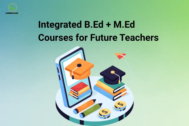 The Career Plan B logo appears in the top-left corner. The headline reads “Integrated B.Ed + M.Ed Courses for Future Teachers” in large bold black text against a soft blue and green gradient background. The illustration features a smartphone displaying a graduation cap, stacked books topped with another graduation cap, pencils, coins, and a paper plane. The design represents integrated B.Ed and M.Ed programmes, teacher education, online learning, academic qualifications, higher education, and career opportunities for future teachers.