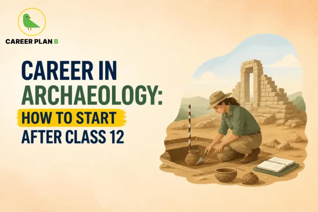 Archaeology career after Class 12 shown with an archaeologist excavating artifacts at an ancient archaeological site, featuring Career Plan B.