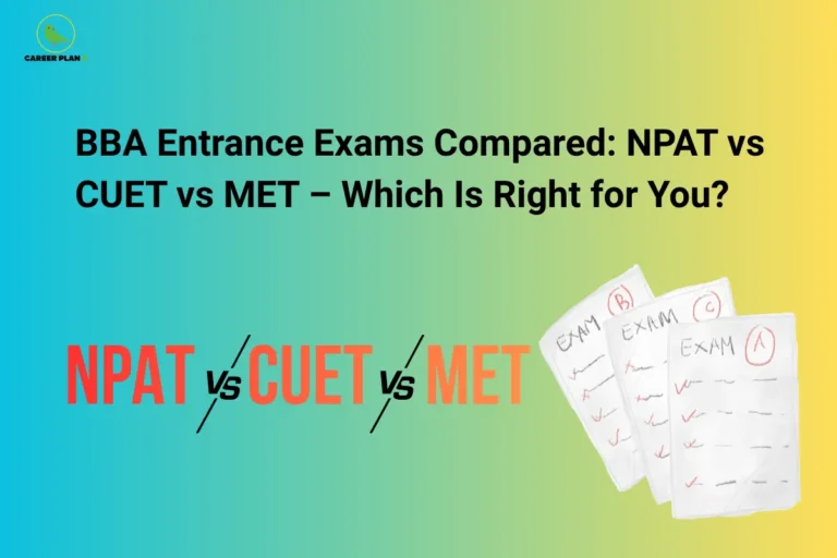 BBA entrance exams compared: NPAT vs CUET vs MET for admission preparation.