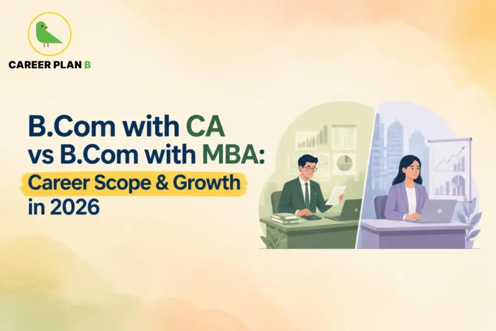 B.Com with CA vs B.Com with MBA comparison covering career scope, professional growth, job opportunities, and future prospects in 2026